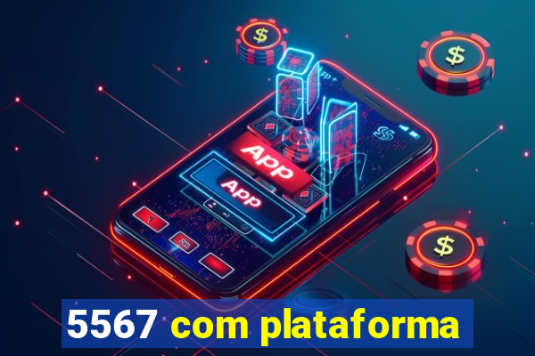 5567 com plataforma